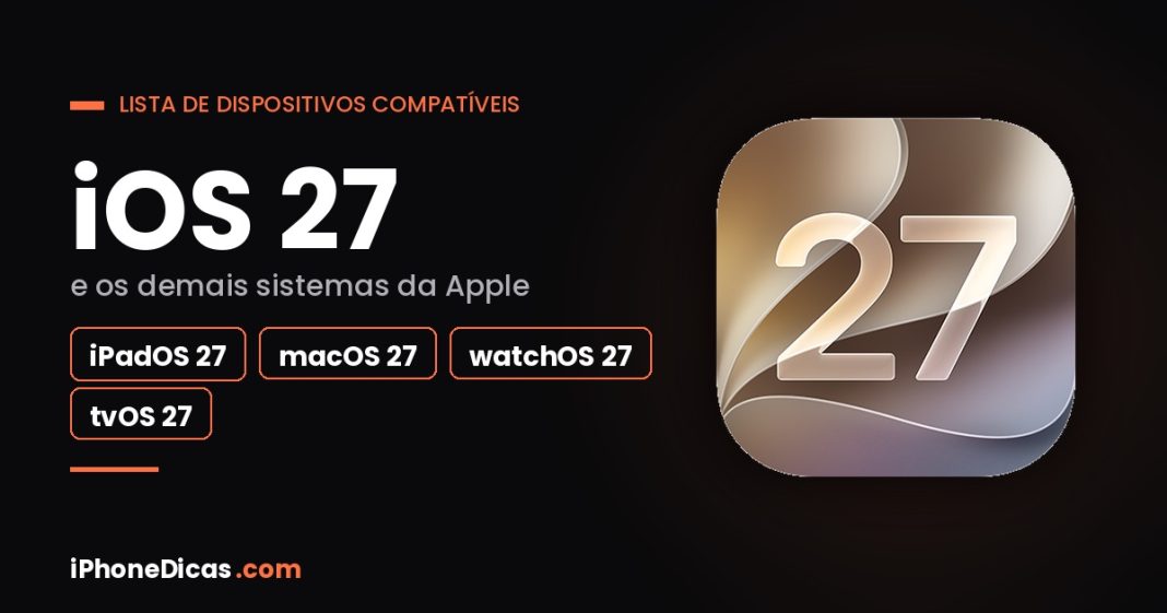Quais dispositivos serão compatíveis o iOS 27 e demais sistemas